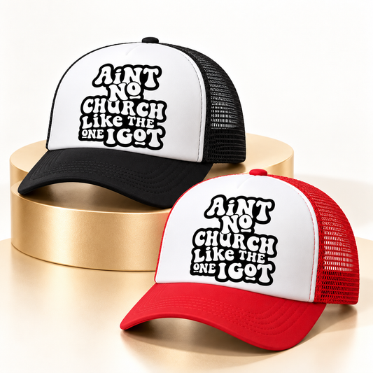 Ain’t No Church Like the One I Got trucker hats in White/Black and Red/White
