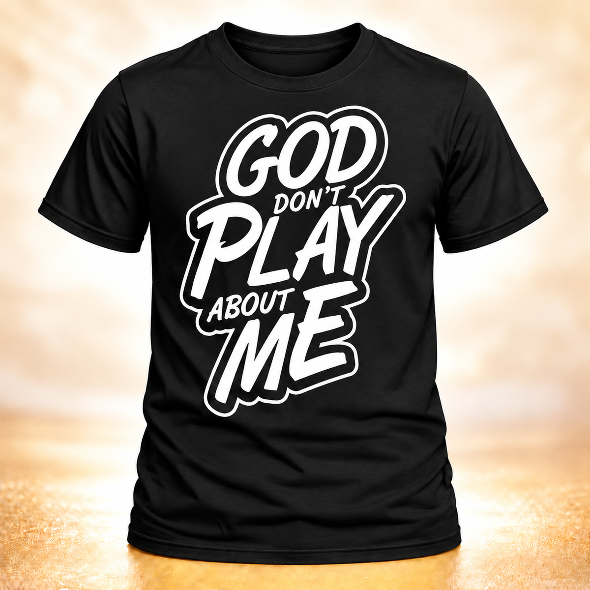 God Don't Play About Me black T-shirt